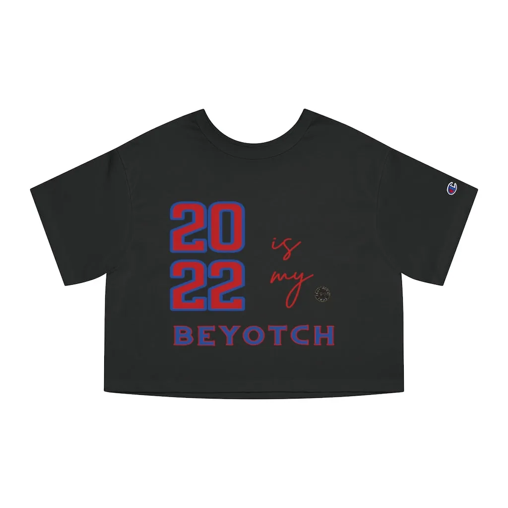 2022 is My BEYOTCH Cropped T-Shirt