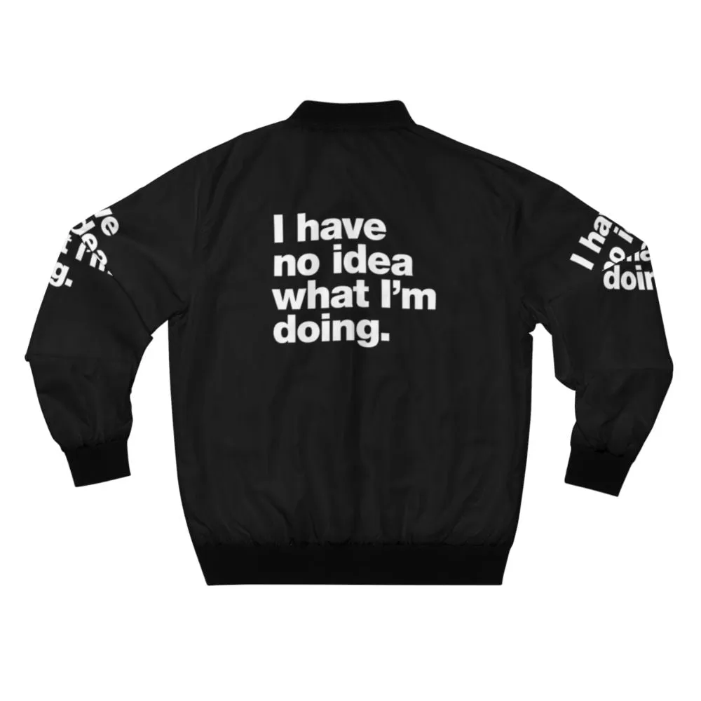 "I Have No Idea What I'm Doing" Funny Bomber Jacket