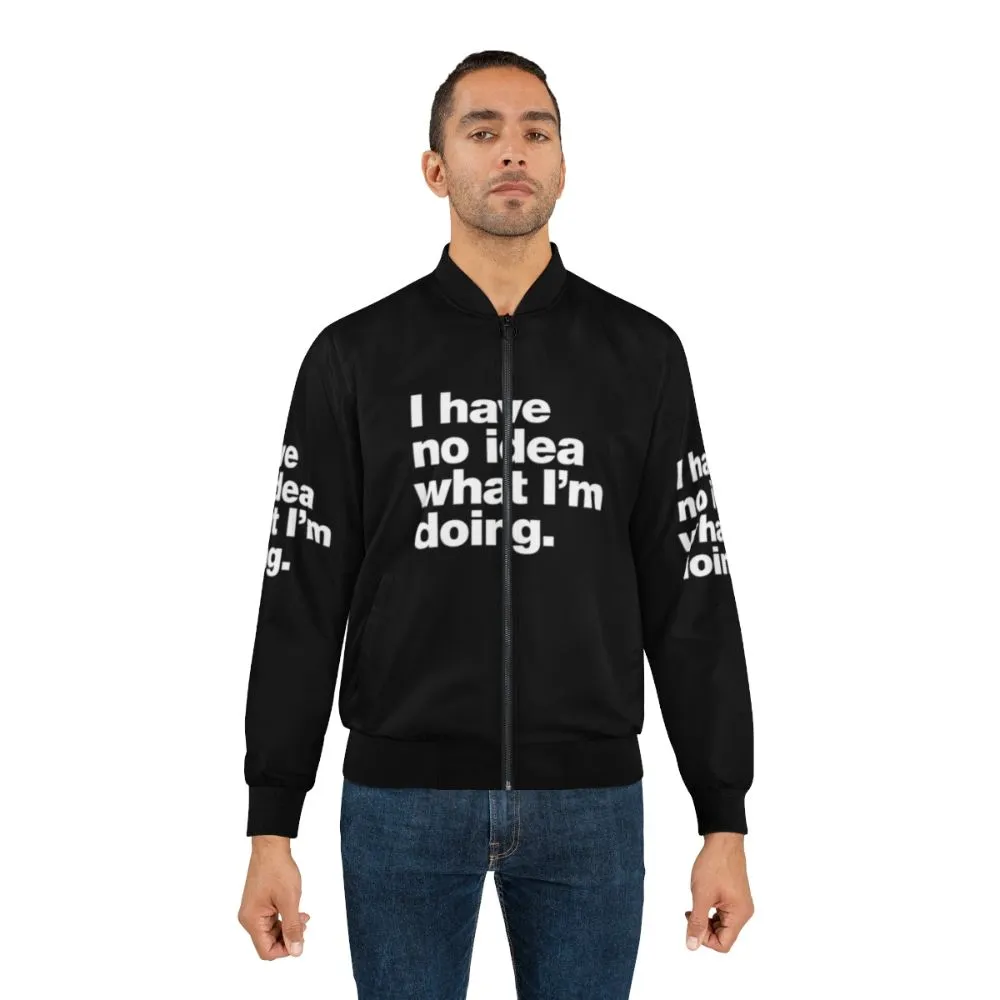 "I Have No Idea What I'm Doing" Funny Bomber Jacket